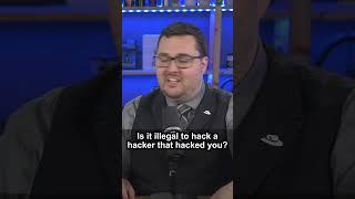 Q: Is it illegal to hack a hacker that hacked you?