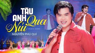 Tàu Anh Qua Núi - Nguyễn Phú Quí (Official MV) Hoàng Tử Bolero Hát Nhạc Cách Mạng Siêu Hay