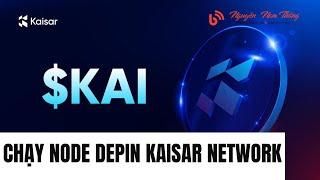 Chạy Node Depin Dự Án Kaisar Network - #depin #mmo #airdrop  - Blog Nguyễn Nam Thắng