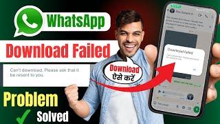 can't download please ask that it be resent to you whatsapp | whatsapp download failed