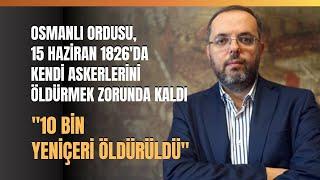 Osmanlı Ordusu, 15 Haziran 1826'da Kendi Askerlerini Öldürmek Zorunda Kaldı.. Erhan Afyoncu Anlattı