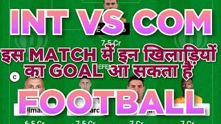 INT vs COM Football dream11 team | INT vs COM Football dream11 team prediction win