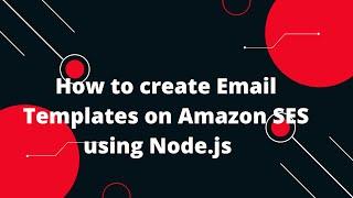 Sending Email Using Amazon SES #4  How to create Email Templates on Amazon SES using Node.js