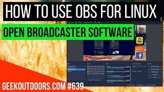Open Broadcast Software (OBS) Tutorial for Linux | OBS Studio Tutorial 2019 Geekoutdoors.com EP639