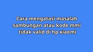 Cara mengatasi masalah sambungan atau kode mmi tidak valid di hp xiaomi