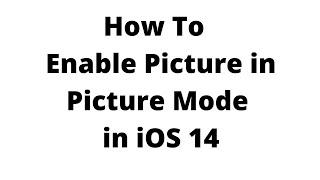 Quick &Easy:How to enable picture in picture mode in iOS 14