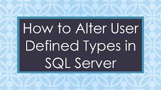 How to Alter User Defined Types in SQL Server