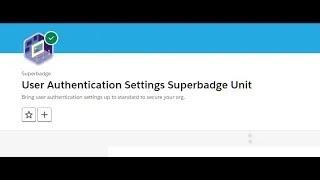 User Authentication Settings Superbadge Unit || User Authentication Specialist Superbadge || Admin