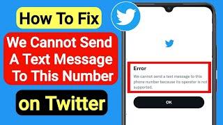 Fix We cannot send a text message to this phone number on Twitter |Twitter Verification Code Problem