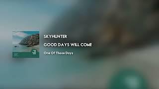 Skyhunter - Good Days Will Come [One Of Those Days]