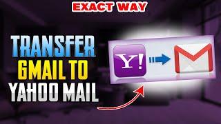 How to Transfer Gmail to yahoo mail 2024