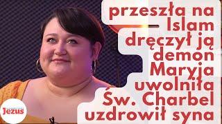 Od Islamu do Jezusa, dusił ją demon uratowała Maryja, Charbel uzdrowił dziecko. Świadectwo Aliny