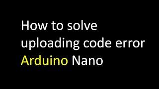 How to solve uploading code error in Arduino Nano