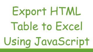 Export HTML Table to Excel Using JavaScript