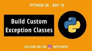 Custom Exception Class and why you need them | Python 30 | Day 10 | Python Exceptions
