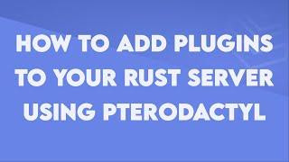 How to Add Plugins to your Rust Server using Pterodactyl - Byteania