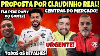 PLANTÃO URGENTE! CENTRAL DO MERCADO! FLA PEDE RONY E GOMEZ POR GABI! TUDO SOBRE CLAUDINHO!