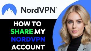 How to Share My NordVPN Account 2024! (FULL GUIDE)