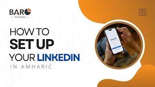 እንዴት ለስራ ፍለጋ የ LinkedIn Account መፍጠር እንችላለን - A Step-by-Step Guide