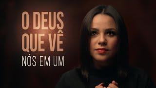 O Deus que vê - Nós em Um (Clipe Oficial)