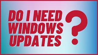 Do I Need Windows Updates