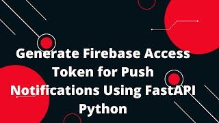  Generate Firebase Access Token for Push Notifications Using FastAPI Python: Step-by-Step Guide! 