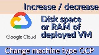 How to increase disk space in GCP(Google Cloud platform) | Change machine type | increase RAM of vm