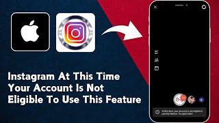 fixed: instagram At this time, your account is not eligible to use this feature. Try again later
