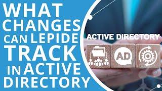 What Changes Can Lepide Track in Active Directory?