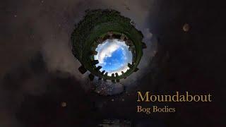 Moundabout – Bog Bodies
