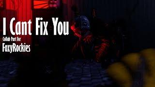 [SFM/FNAF] I Cant Fix You - Collab Part For FoxyRockies