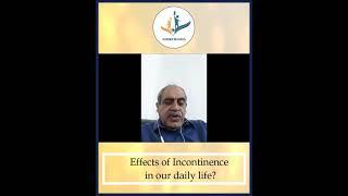 Bladder Wellness Campaign : Dr. S Vasudevan views on Effects of Incontinence in our daily life?