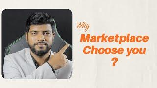 Why Marketplace Choose You? | Ahosan Uddin Noman