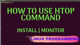 How to use htop command | Install | Linux tutorial for beginners Part #5 [Linux programming]
