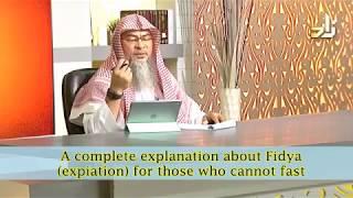 A complete explanation about Fidya(expiation) for those who cannot fast - Sheikh Assimalhakeem