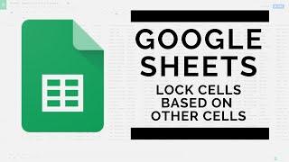 Google Sheets - Conditionally Lock Cells Based on Other Values