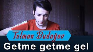 Telman Budagov - Getmə,getmə gəl