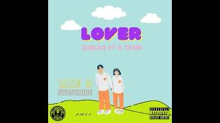 Lover Djblaq ft  A Team