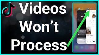 How To Fix TikTok Video Stuck In Processing