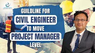 Guideline for Civil Engineer to Move From Site Engineer to Project Manager Level. (Upgradation)