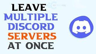 How to leave multiple discord servers at once 2023 | The Tech Fixr
