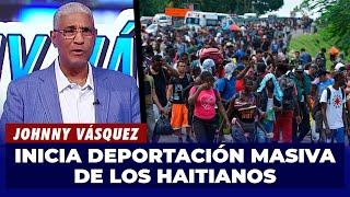 Johnny Vásquez | El Gobierno empieza hoy a deportar más de 10,000 haitianos | El Garrote