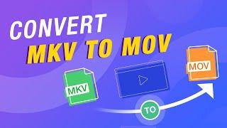 How to Convert MKV to MOV