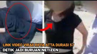 Link Video Viral ll Riffa Atta ll Durasi 57 Detik Jadi Buruan Netizen #linkvideoviral