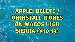 Apple: Delete / Uninstall iTunes on macOS High Sierra (v10.13)