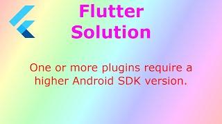 One or more plugins require a higher Android SDK version