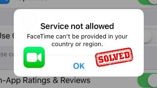 Service Not Allowed Facetime Can't Be Provided in Your Country or Region