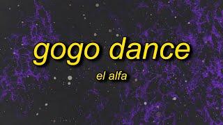 El Alfa - Gogo Dance (Letra/Lyrics) | bai la me ay ay ay ay