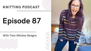 Knitting Podcast | All the knitting projects and more crafting!