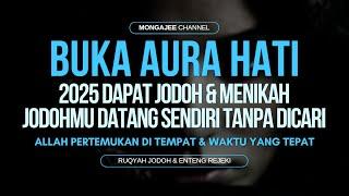 RUQYAH JODOH & BUKA AURA HATI! 2025 Dapat Jodoh & Menikah - Dia Datang Sendiri Tanpa Dicari